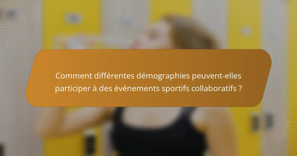 Comment différentes démographies peuvent-elles participer à des événements sportifs collaboratifs ?