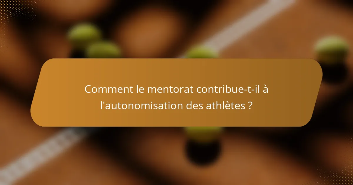 Comment le mentorat contribue-t-il à l'autonomisation des athlètes ?