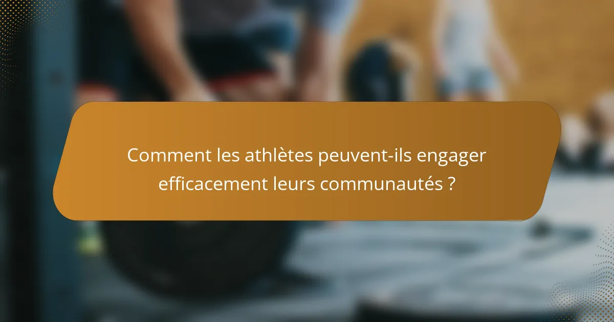 Comment les athlètes peuvent-ils engager efficacement leurs communautés ?