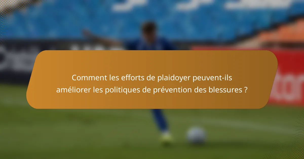 Comment les efforts de plaidoyer peuvent-ils améliorer les politiques de prévention des blessures ?