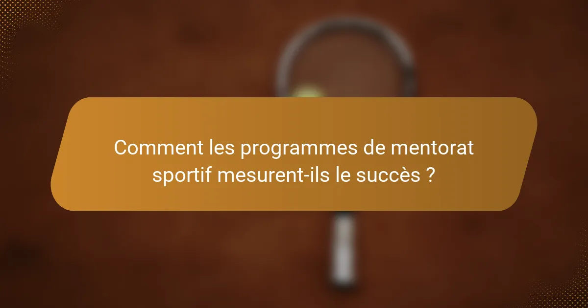 Comment les programmes de mentorat sportif mesurent-ils le succès ?