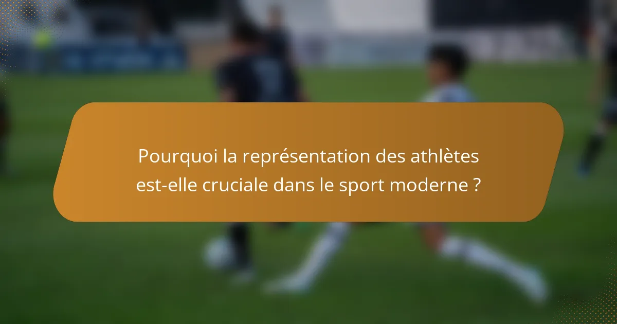 Pourquoi la représentation des athlètes est-elle cruciale dans le sport moderne ?
