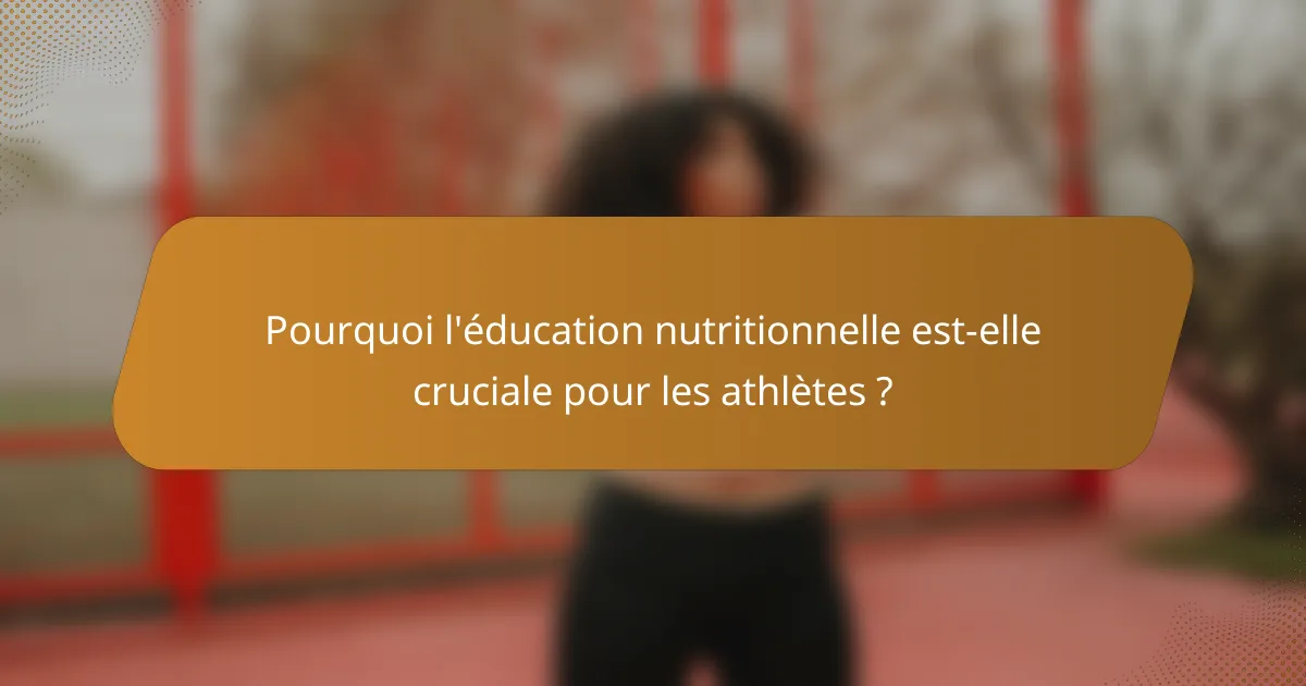 Pourquoi l'éducation nutritionnelle est-elle cruciale pour les athlètes ?