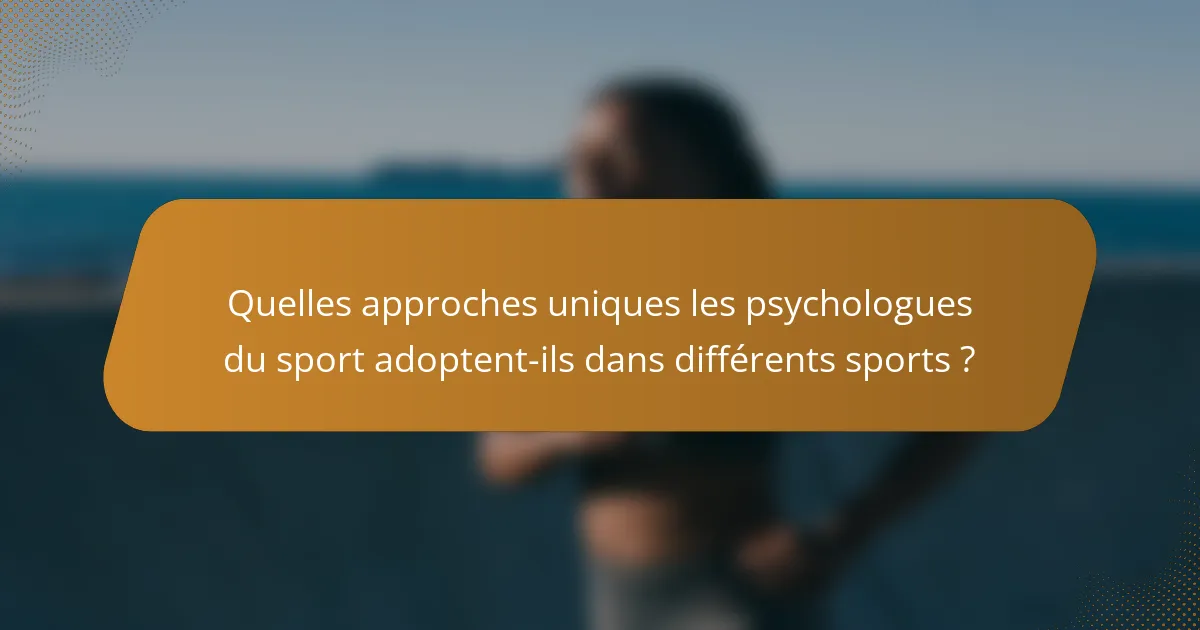 Quelles approches uniques les psychologues du sport adoptent-ils dans différents sports ?