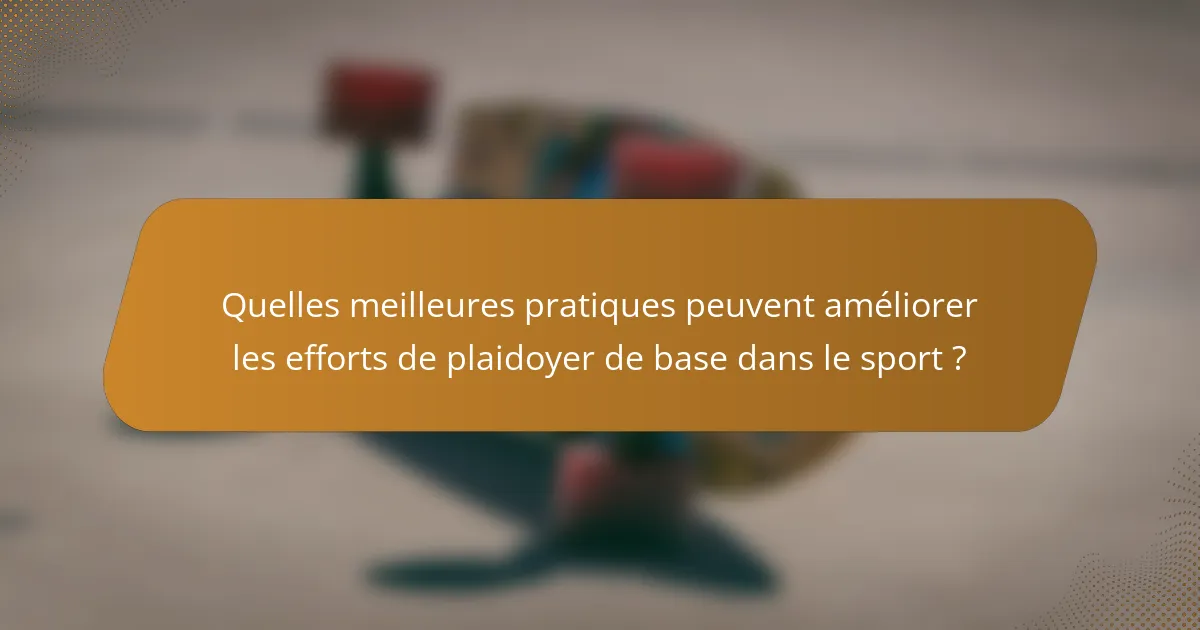 Quelles meilleures pratiques peuvent améliorer les efforts de plaidoyer de base dans le sport ?