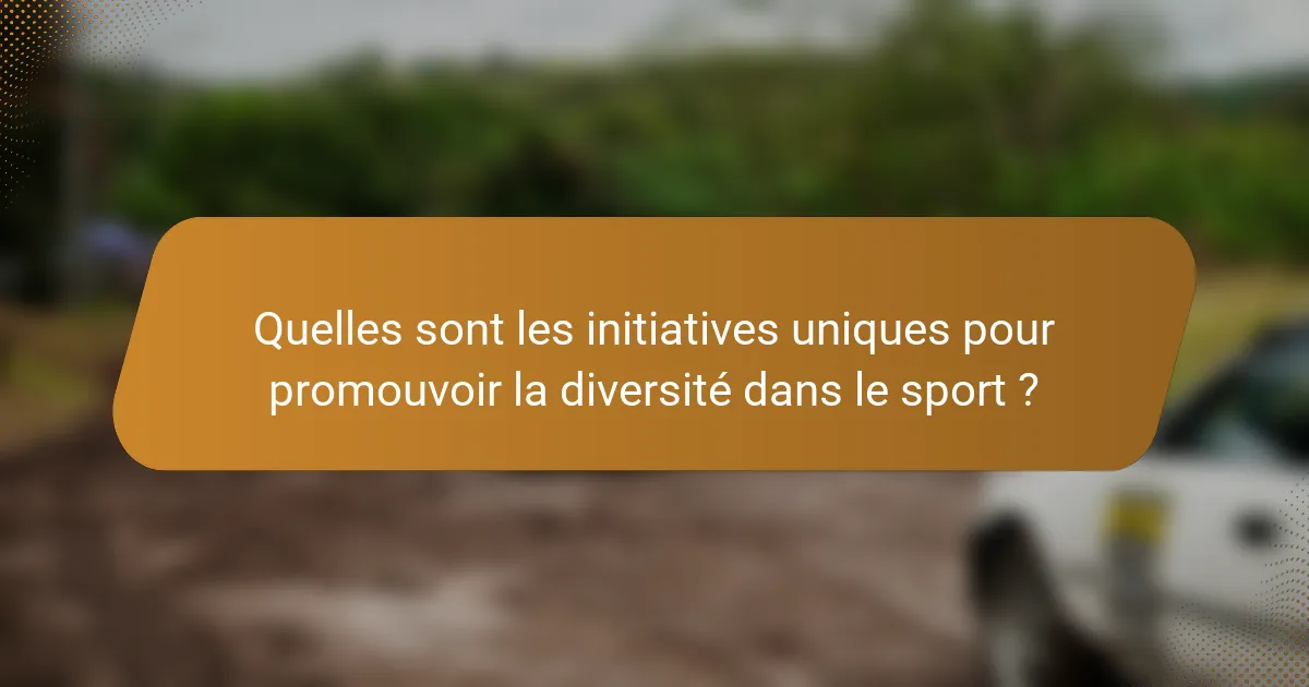 Quelles sont les initiatives uniques pour promouvoir la diversité dans le sport ?