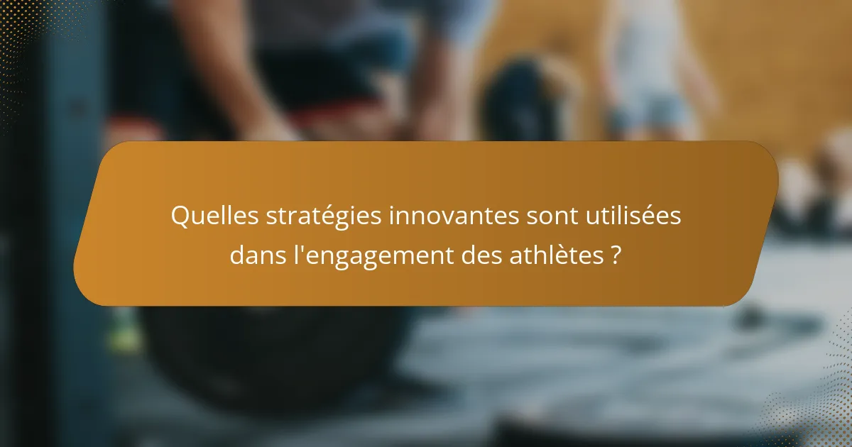 Quelles stratégies innovantes sont utilisées dans l'engagement des athlètes ?
