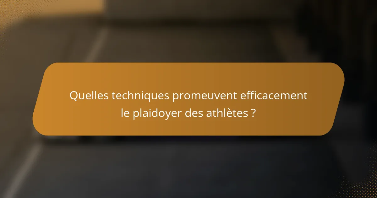 Quelles techniques promeuvent efficacement le plaidoyer des athlètes ?
