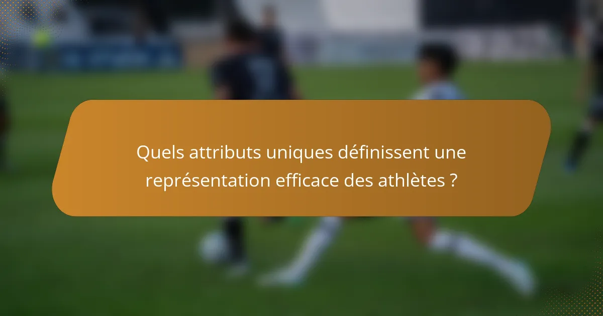 Quels attributs uniques définissent une représentation efficace des athlètes ?