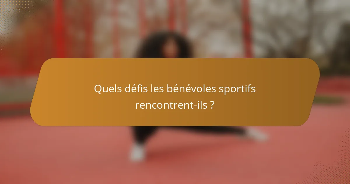 Quels défis les bénévoles sportifs rencontrent-ils ?