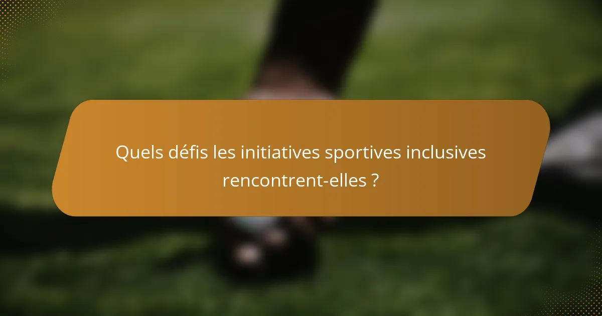 Quels défis les initiatives sportives inclusives rencontrent-elles ?