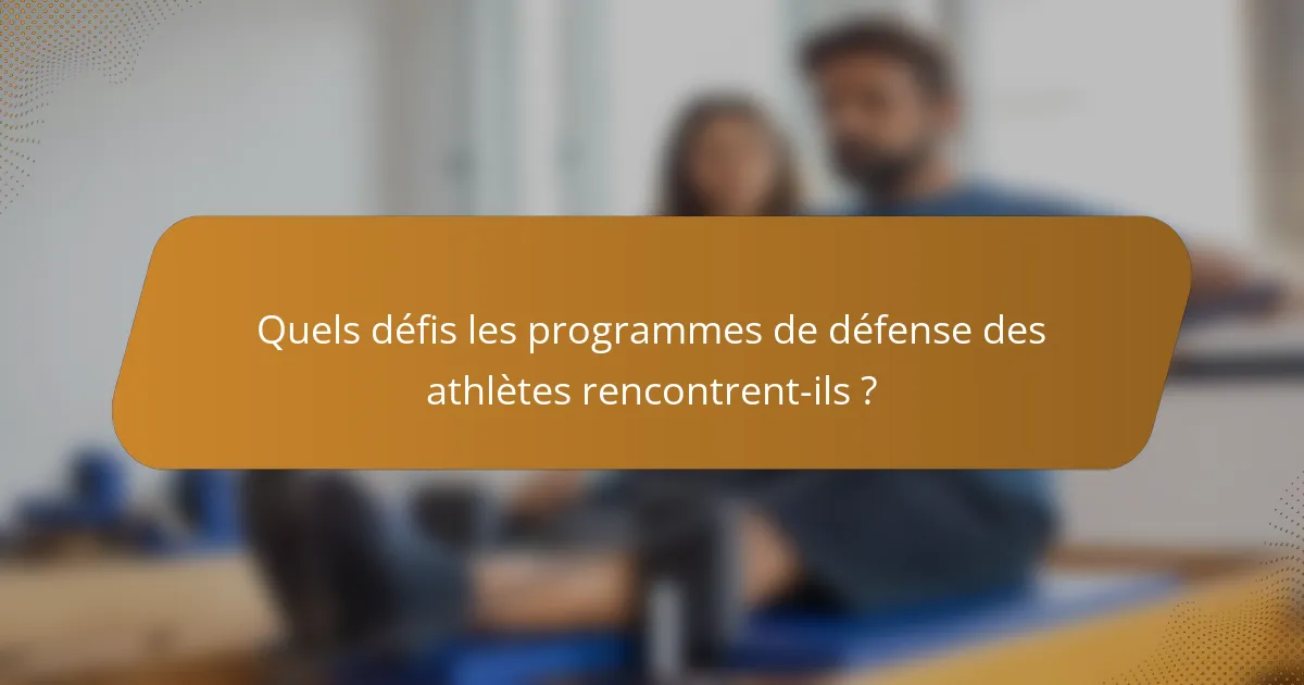 Quels défis les programmes de défense des athlètes rencontrent-ils ?