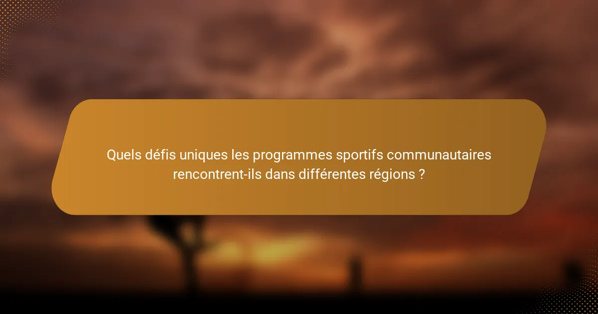 Quels défis uniques les programmes sportifs communautaires rencontrent-ils dans différentes régions ?