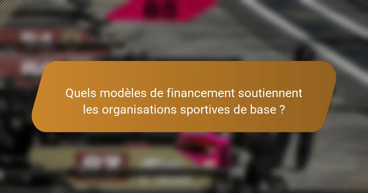Quels modèles de financement soutiennent les organisations sportives de base ?