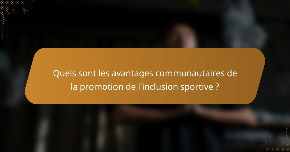 Quels sont les avantages communautaires de la promotion de l'inclusion sportive ?