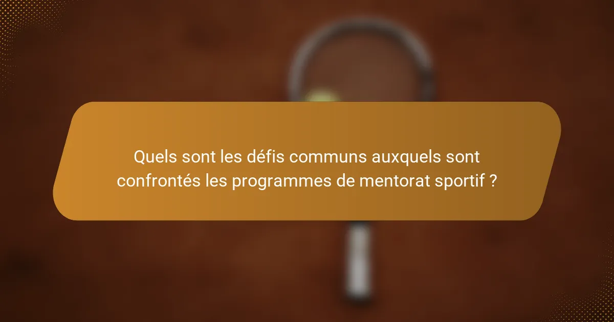 Quels sont les défis communs auxquels sont confrontés les programmes de mentorat sportif ?