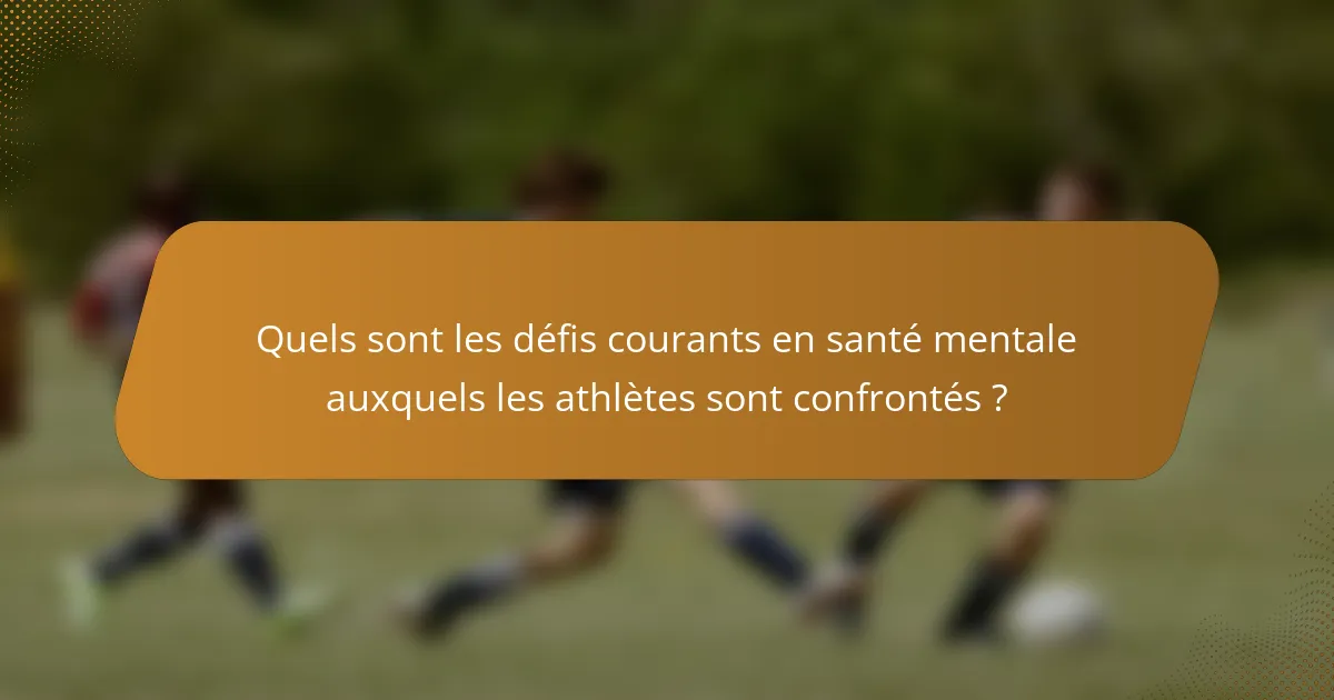 Quels sont les défis courants en santé mentale auxquels les athlètes sont confrontés ?