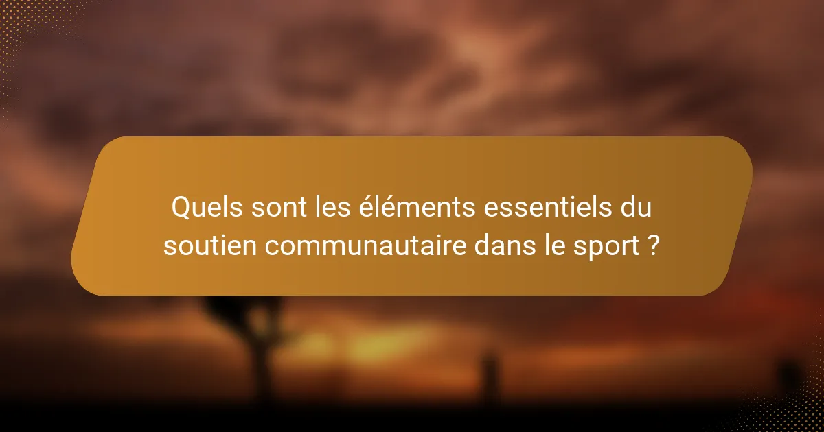 Quels sont les éléments essentiels du soutien communautaire dans le sport ?