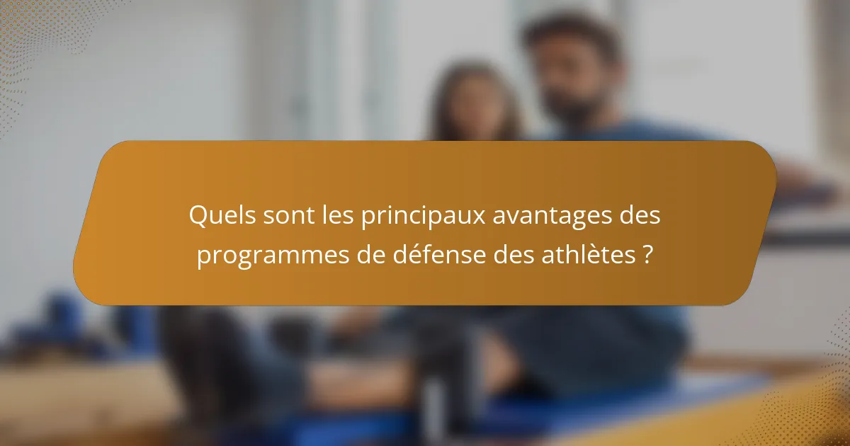 Quels sont les principaux avantages des programmes de défense des athlètes ?
