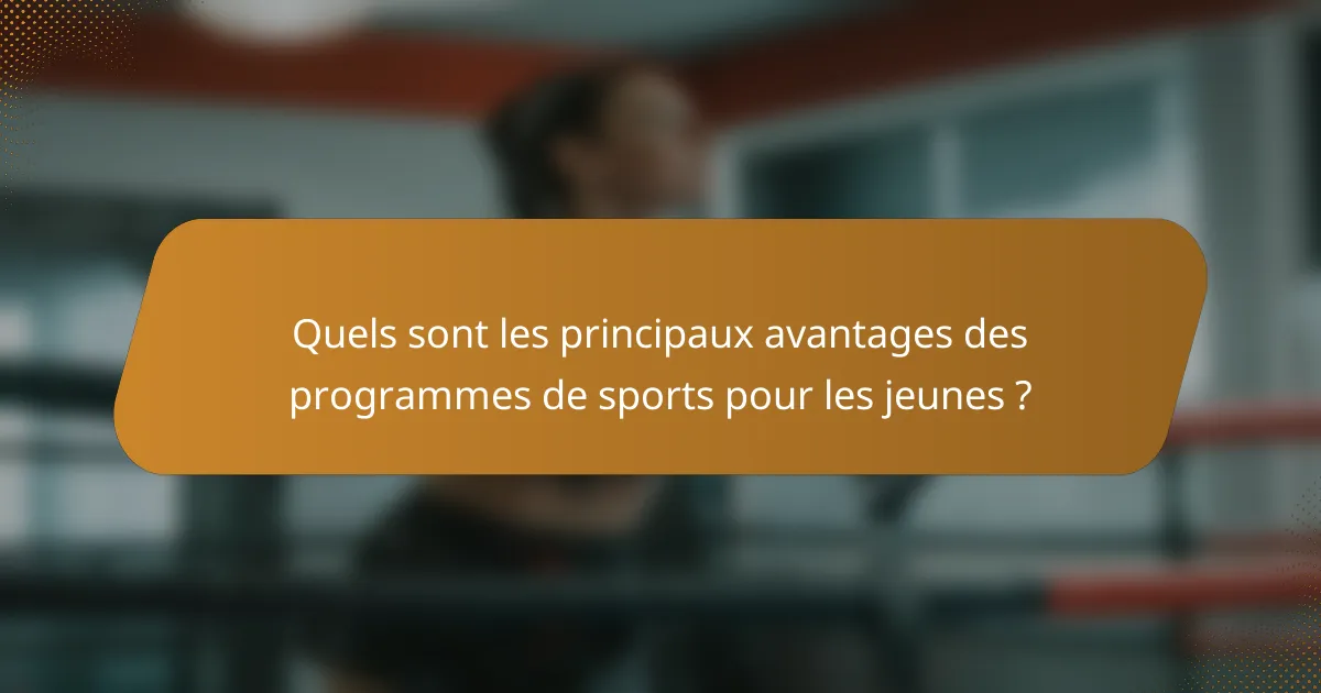 Quels sont les principaux avantages des programmes de sports pour les jeunes ?