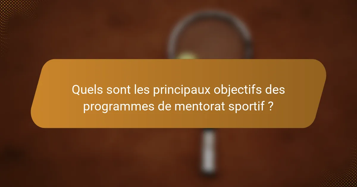 Quels sont les principaux objectifs des programmes de mentorat sportif ?