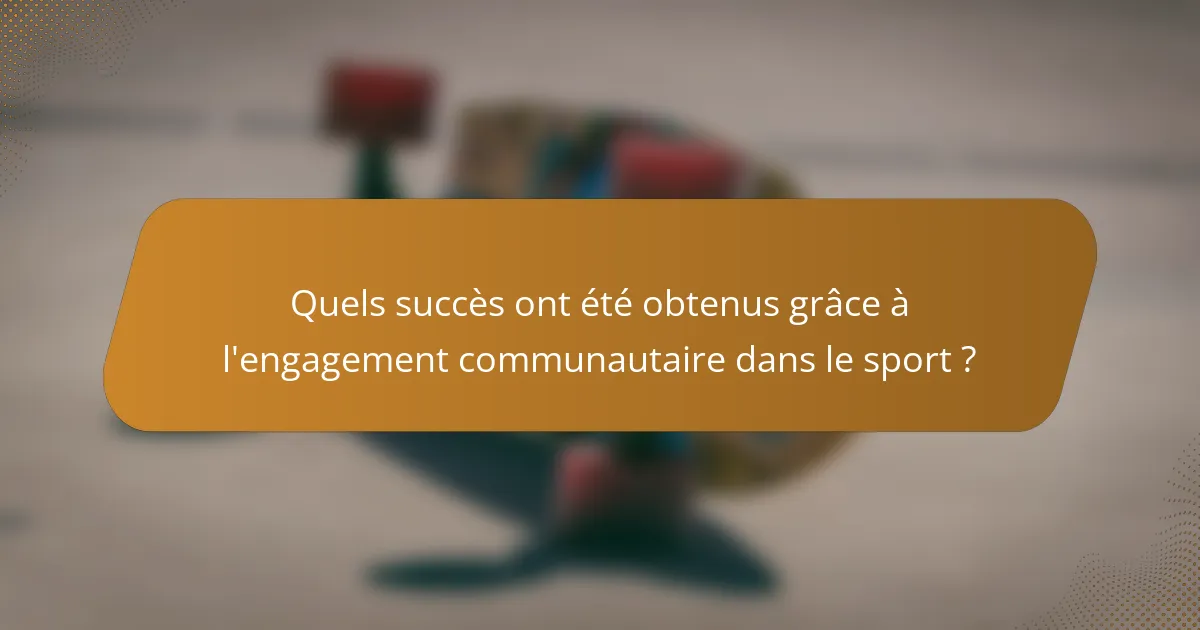 Quels succès ont été obtenus grâce à l'engagement communautaire dans le sport ?