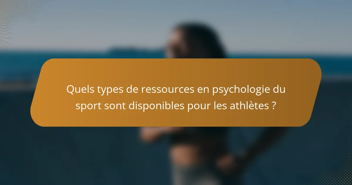 Quels types de ressources en psychologie du sport sont disponibles pour les athlètes ?